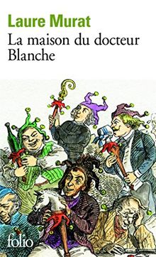 La maison du docteur Blanche : histoire d'un asile et de ses pensionnaires, de Nerval à Maupassant