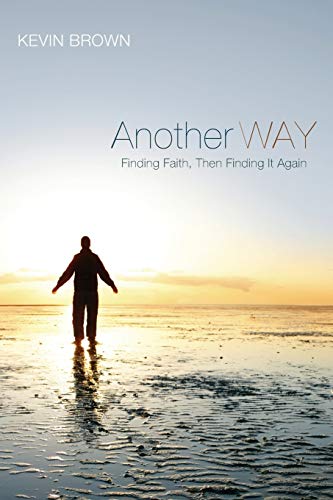 Another Way: Finding Faith, Then Finding It Again