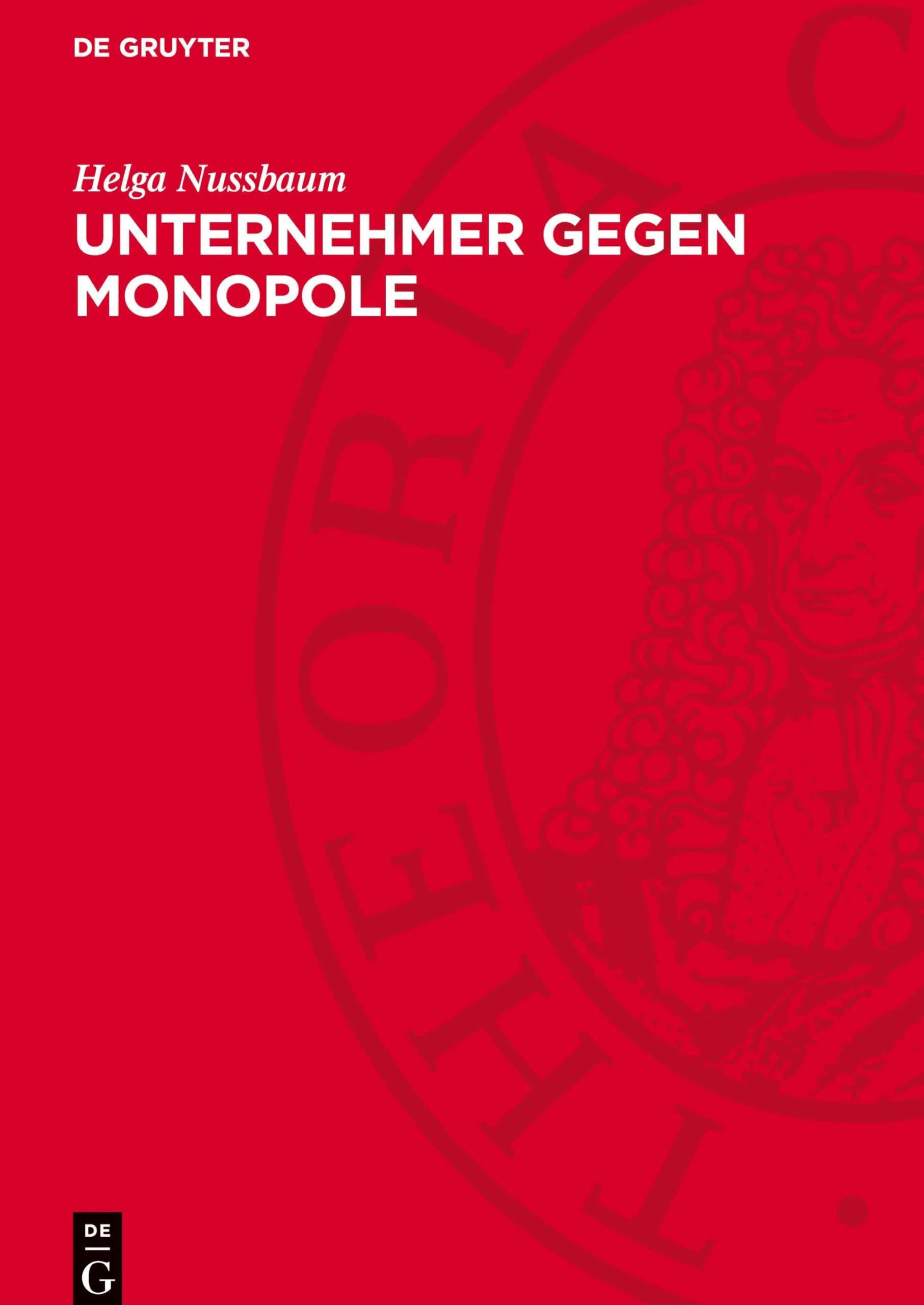 Unternehmer gegen Monopole: Über Struktur und Aktionen antimonopolistischer bürgerlicher Gruppen zu Beginn des 20. Jahrhunderts