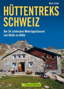 Hüttentreks Schweiz: Die 34 schönsten Mehrtagestouren von Hütte zu Hütte