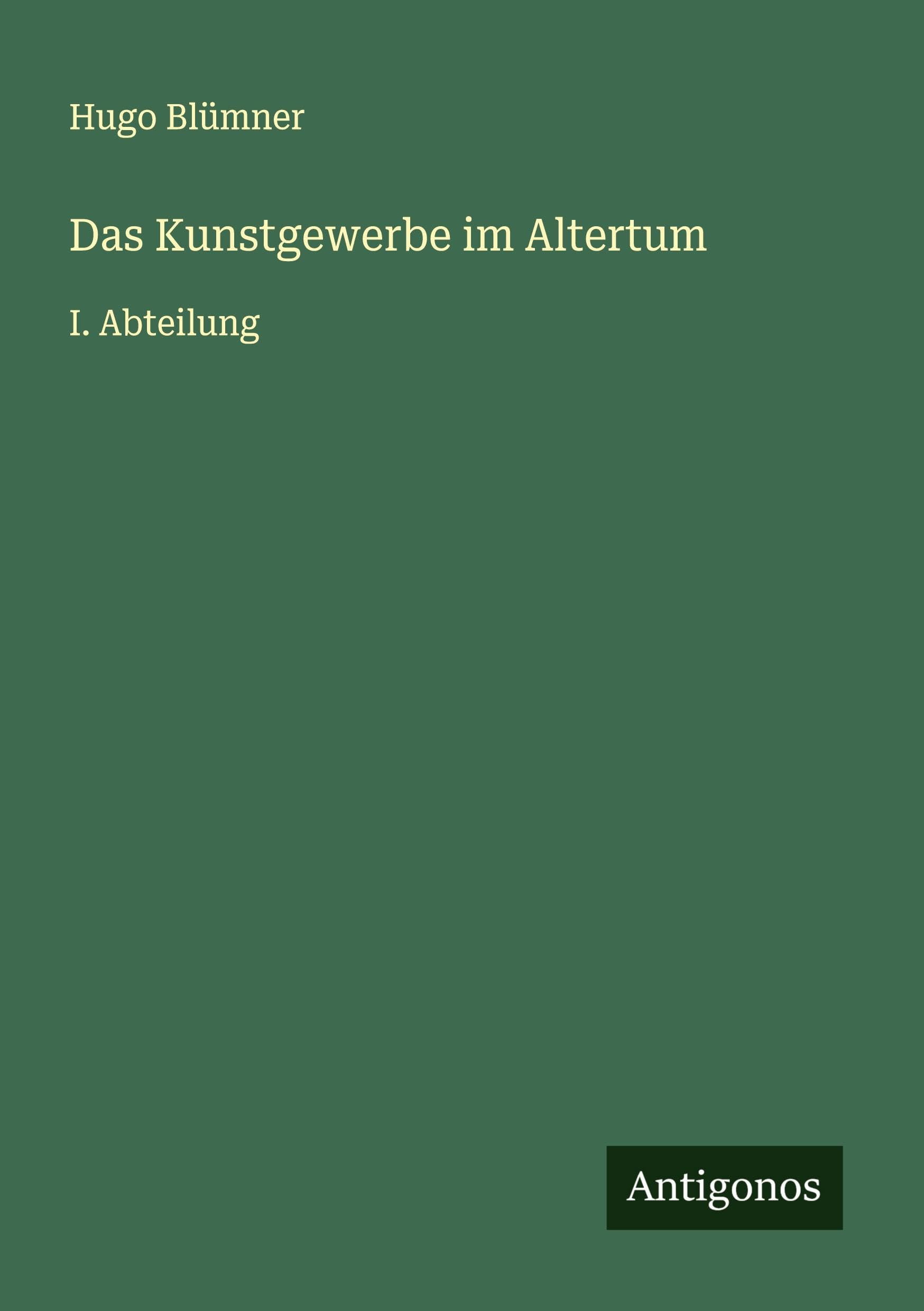 Das Kunstgewerbe im Altertum: I. Abteilung