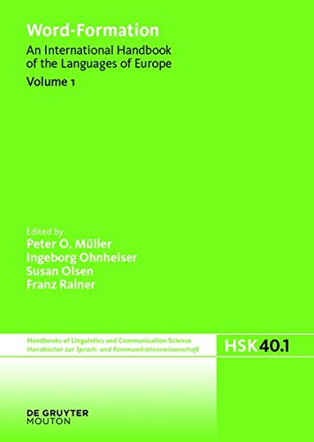 Word-Formation: An International Handbook of the Languages of Europe (Handbücher zur Sprach- und Kommunikationswissenschaft / Handbooks of Linguistics and Communication Science (HSK), Band 40)