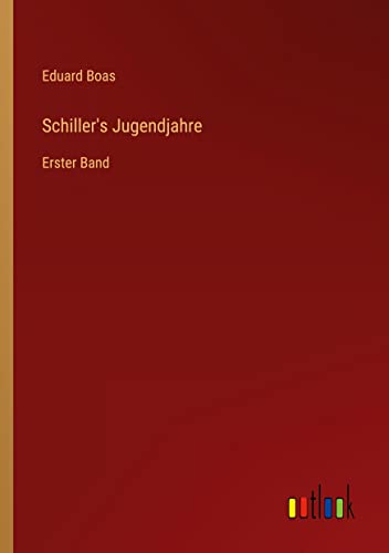 Schiller's Jugendjahre: Erster Band