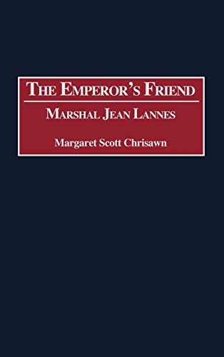 The Emperor's Friend: Marshal Jean Lannes (Contributions in Military Studies)