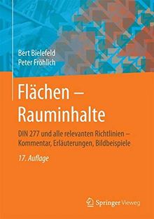 Flächen – Rauminhalte: DIN 277 und alle relevanten Richtlinien – Kommentar, Erläuterungen, Bildbeispiele