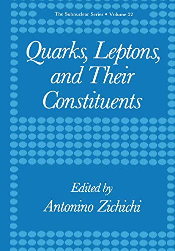 Quarks, Leptons and Their Constituents (Subnuclear Series, Vol 22) (The Subnuclear Series, 22, Band 22)
