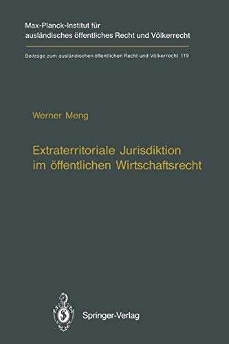Extraterritoriale Jurisdiktion im öffentlichen Wirtschaftsrecht / Extraterritorial Jurisdiction in Public Economic Law (Beiträge zum ausländischen öffentlichen Recht und Völkerrecht, 119, Band 119)