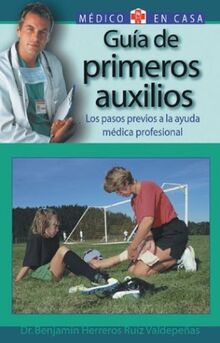 Guia De Primeros Auxilios / Guide To First Aid: What to do Before Pressional Help Arrives (Medico En Casa/Doctor in the House (Spanish))