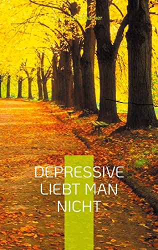 Depressive liebt man nicht: Eine nicht alltägliche Liebesgeschichte