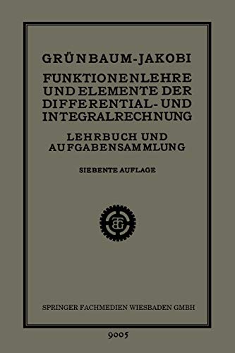 Funktionenlehre und Elemente der Differential- und Integralrechnung: Lehrbuch und Aufgabensammlung für Technische Fachschulen (Höhere ... Höhere Lehranstalten und zum Selbstunterricht