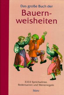 Das große Buch der Bauernweisheiten. 3333 Sprichwörter, Redensarten und Wetterregeln