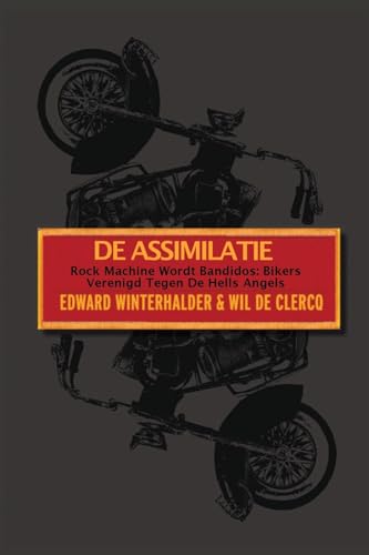 Edward Winterhalder De Assimilatie, Rock Machine Wordt Bandidos - Bikers Verenigd Tegen De Hells Angels