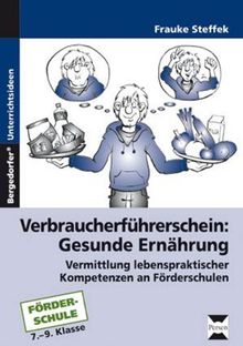 Verbraucherführerschein: Gesunde Ernährung: Vermittlung lebenspraktischer Kompetenzen an Förderschulen (7. bis 9. Klasse)