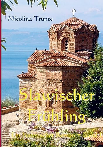 Slawischer Frühling. Band I: Ein historischer Roman