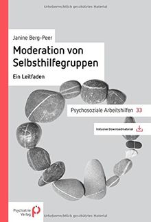 Moderation von Selbsthilfegruppen: Ein Leitfaden (Psychosoziale Arbeitshilfen)