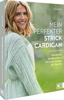 Strickbuch – Mein perfekter Strick-Cardigan: Individuelle Jacken stricken: Von Long Cardigan bis Twin-Set. Vielfältige Formen vom kleinen Jäckchen bis zur gemütlichen Oversizejacke zum Nachstricken