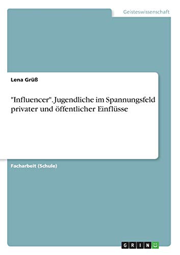 Influencer. Jugendliche im Spannungsfeld privater und öffentlicher Einflüsse