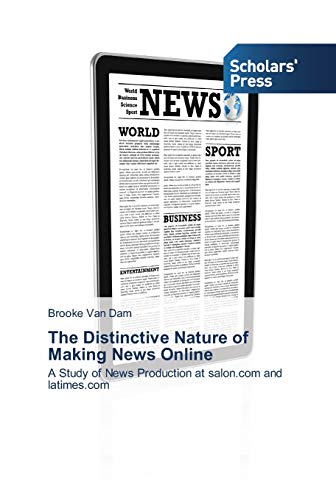The Distinctive Nature of Making News Online: A Study of News Production at salon.com and latimes.com
