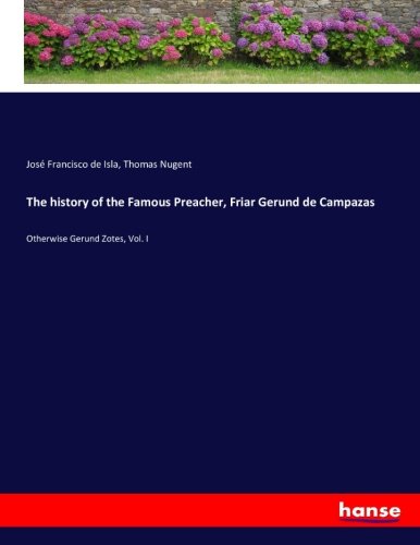 The history of the Famous Preacher, Friar Gerund de Campazas: Otherwise Gerund Zotes, Vol. I