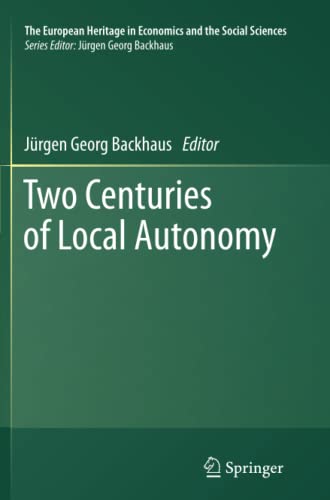 Two Centuries of Local Autonomy (The European Heritage in Economics and the Social Sciences, Band 13)