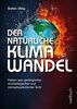 Der natürliche Klimawandel: Fakten aus geologischer, archäologischer und astrophysikalischer Sicht