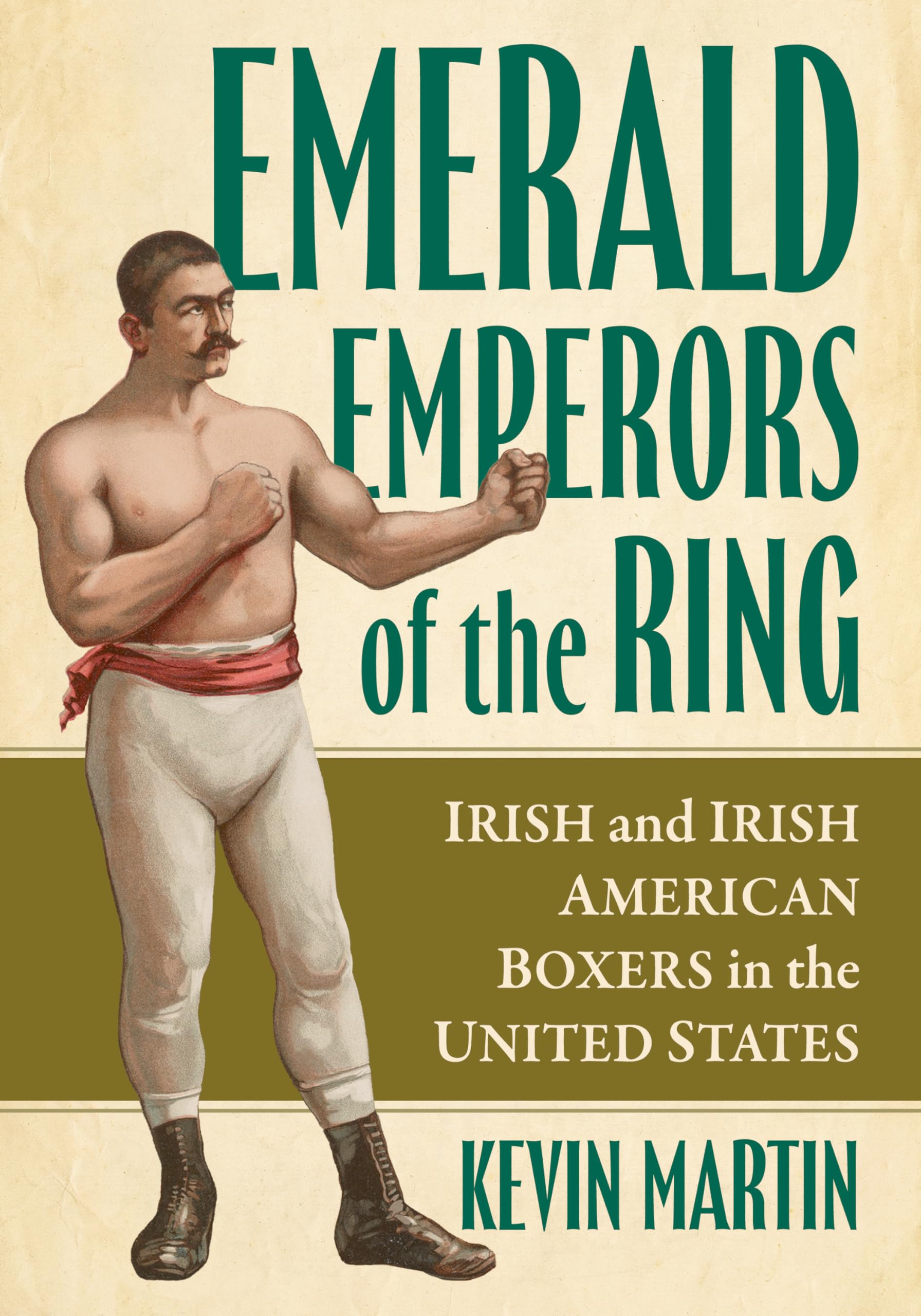 Emerald Emperors of the Ring: Irish and Irish American Boxers in the United States