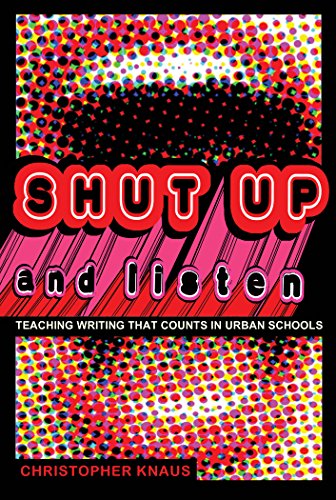 Shut Up and Listen: Teaching Writing that Counts in Urban Schools (Black Studies and Critical Thinking)