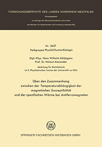 Über den Zusammenhang Zwischen der Temperaturabhängigkeit der Magnetischen Suszeptibilität und der Spezifischen Wärme bei Antiferromagneten ... Landes Nordrhein-Westfalen, 2627, Band 2627)