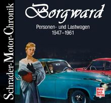 Borgward: Personen- und Lastwagen 1947-1961 (Schrader-Motor-Chronik)