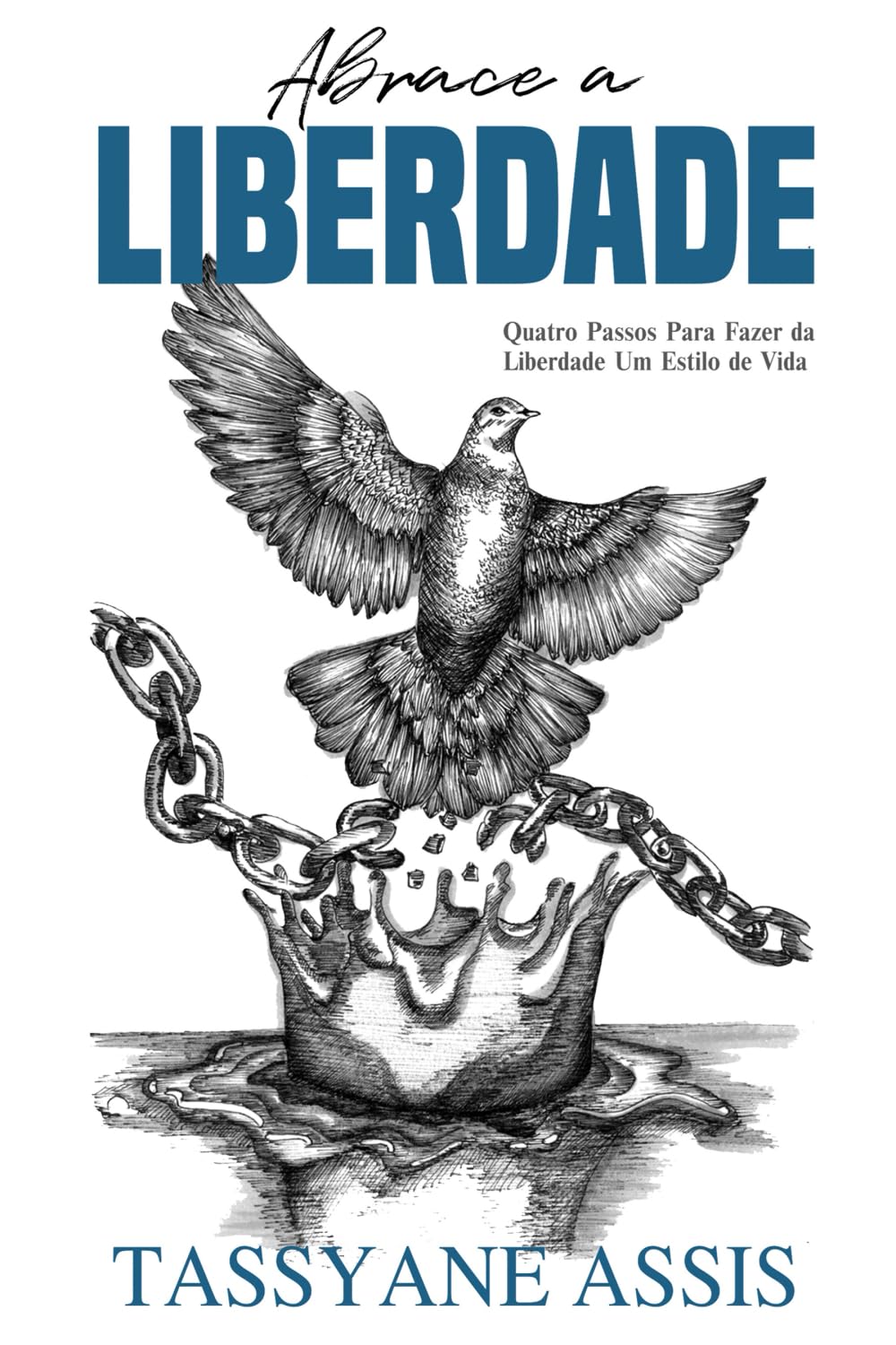 Abrace a Liberdade: Quatro Passos Para Fazer da Liberdade Um Estilo de Vida