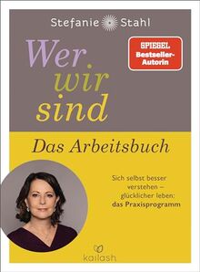 Wer wir sind. Das Arbeitsbuch: Sich selbst besser verstehen – glücklicher leben: das Praxisprogramm