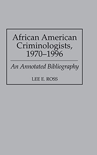 African American Criminologists, 1970-1996: An Annotated Bibliography (Bibliographies & Indexes in Afro-american & African Studies)