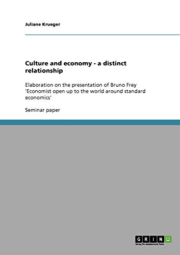 Culture and economy - a distinct relationship: Elaboration on the presentation of Bruno Frey 'Economist open up to the world around standard economics'