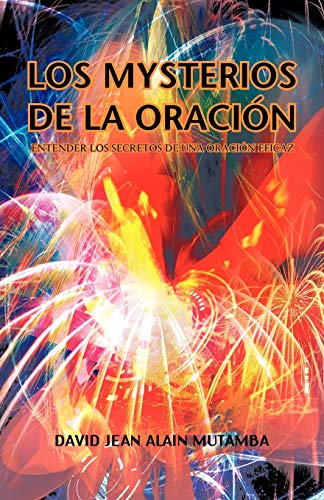 Los Mysterios De La Oración: Entender Los Secretos De Una Oración Efficaz: Entender Los Secretos de Una Oracion Efficaz