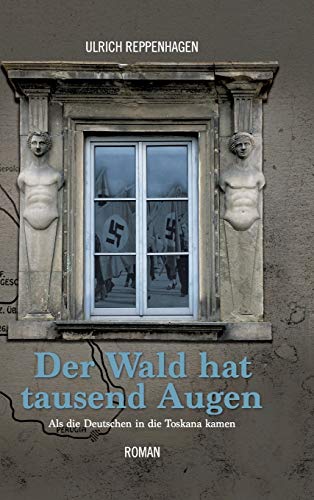 Der Wald hat tausend Augen: Als die Deutschen in die Toskana kamen