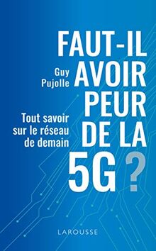 Faut-il avoir peur de la 5G ? : tout savoir sur le réseau de demain