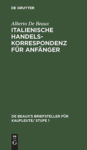 Italienische Handelskorrespondenz für Anfänger (De Beaux’s Briefsteller für Kaufleute/ Stufe 1, 4, Band 4)