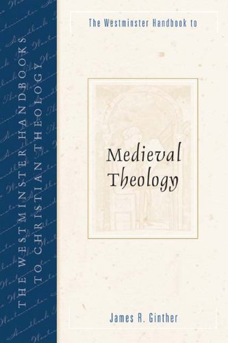 Westminster Handbook to Medieval Theology (Westminster Handbooks to Christian Theology)