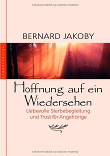 Hoffnung auf ein Wiedersehen: Liebevolle Sterbebegleitung und Trost für Angehörige