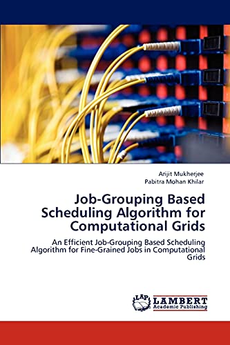 Job-Grouping Based Scheduling Algorithm for Computational Grids: An Efficient Job-Grouping Based Scheduling Algorithm for Fine-Grained Jobs in Computational Grids