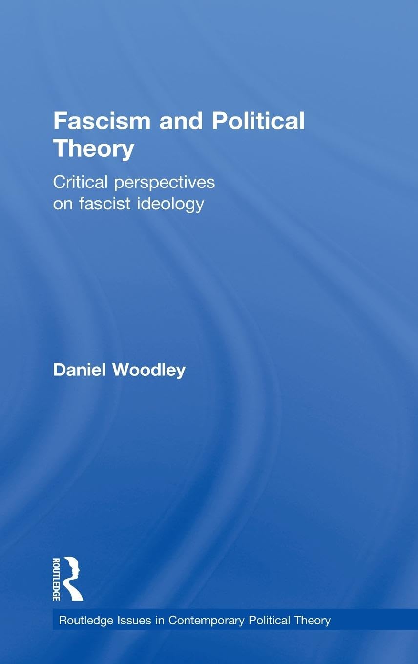 Fascism and Political Theory: Critical Perspectives on Fascist Ideology (Routledge Issues in Contemporary Political Theory, 2, Band 2)
