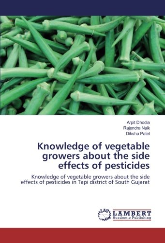 Knowledge of vegetable growers about the side effects of pesticides: Knowledge of vegetable growers about the side effects of pesticides in Tapi district of South Gujarat