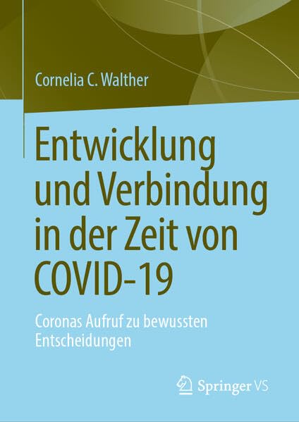 Entwicklung und Verbindung in der Zeit von COVID-19: Coronas Aufruf zu bewussten Entscheidungen