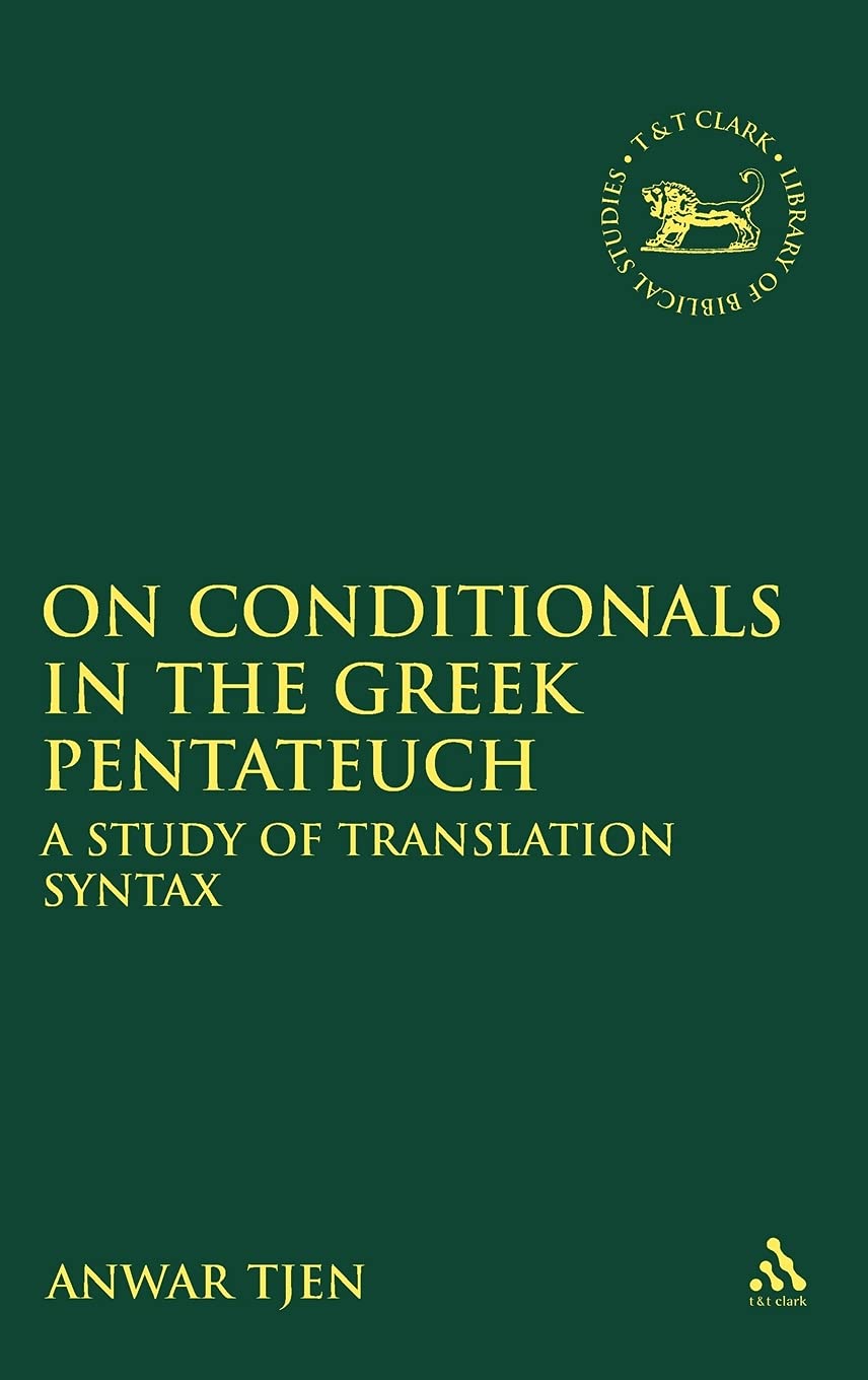 On Conditionals in the Greek Pentateuch: A Study of Translation Syntax (Library of Hebrew Bible/Old Testament Studies, 515, Band 515)
