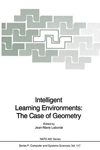Intelligent Learning Environments: The Case Of Geometry (Nato Asi Subseries F: (Closed)) (NATO ASI Subseries F:, 117, Band 117)