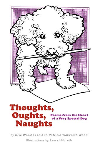 Thoughts, Oughts, Naughts: Poems From The Heart of a Very Special Dog