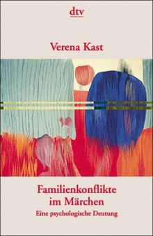 Familienkonflikte im Märchen. Eine psychologische Deutung.