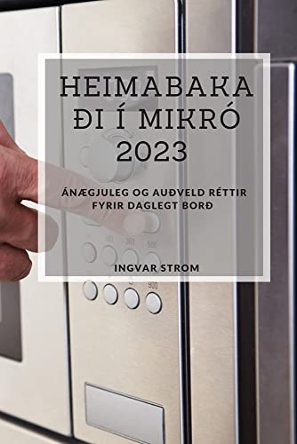 Heimabakaði í Mikró 2023: ánægjuleg og auðveld réttir fyrir daglegt borð