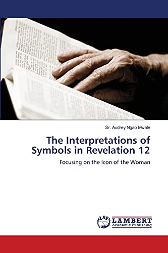 The Interpretations of Symbols in Revelation 12: Focusing on the Icon of the Woman