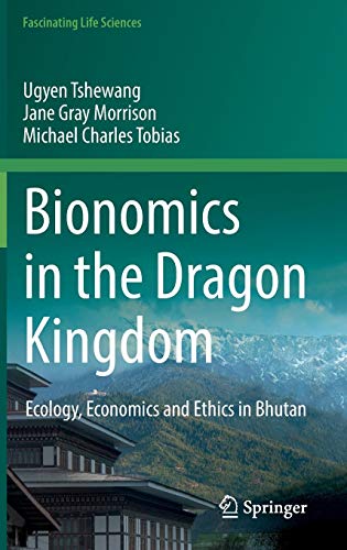 Bionomics in the Dragon Kingdom: Ecology, Economics and Ethics in Bhutan (Fascinating Life Sciences)